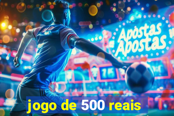 jogo de 500 reais