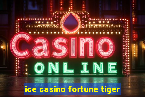 ice casino fortune tiger