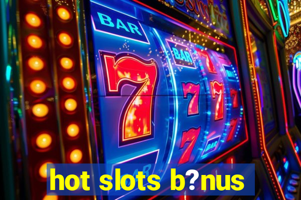 hot slots b?nus