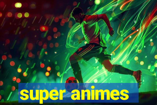 super animes