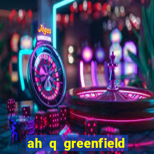 ah q greenfield slot game