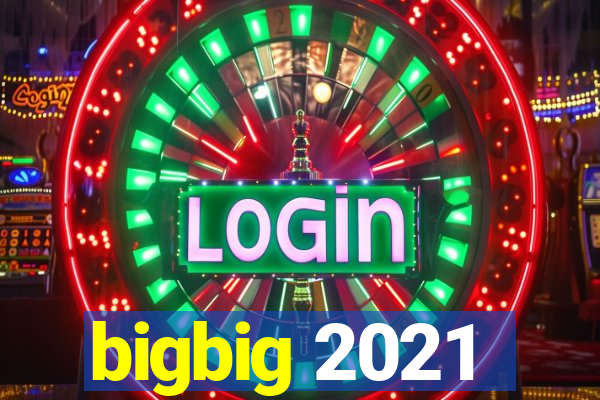 bigbig 2021