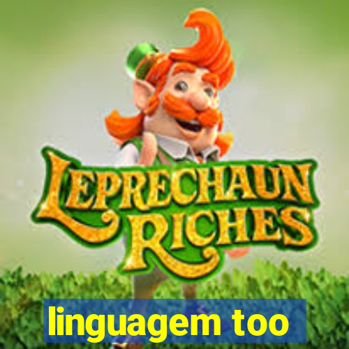 linguagem too