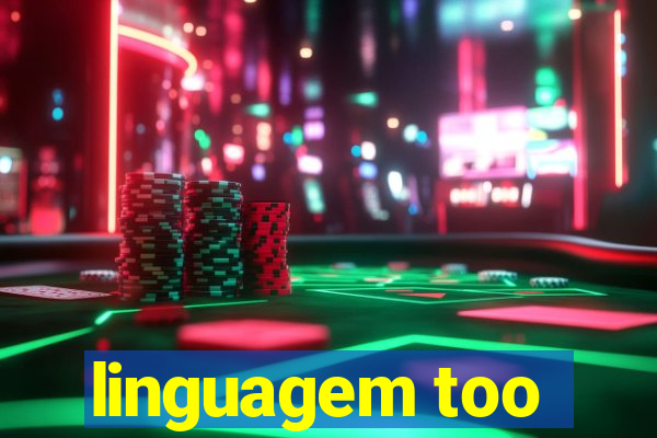 linguagem too