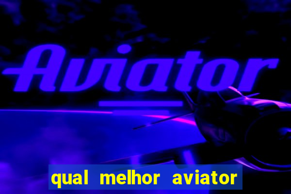 qual melhor aviator para jogar