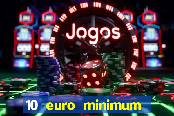 10 euro minimum deposit casino