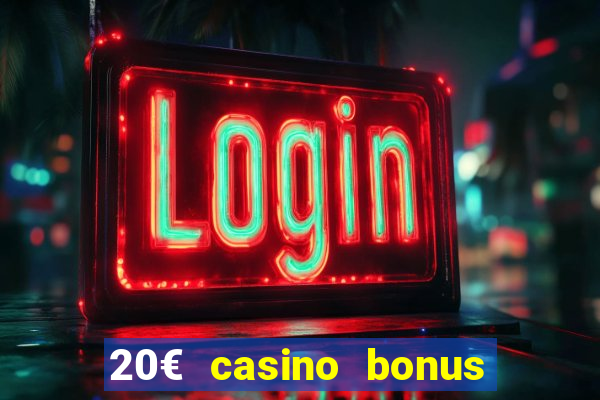 20€ casino bonus ohne einzahlung