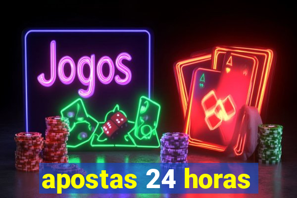 apostas 24 horas