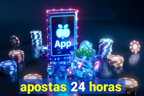 apostas 24 horas