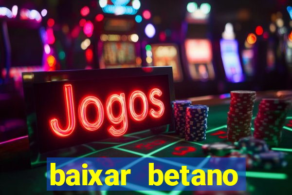 baixar betano aposta esportiva