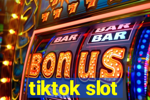 tiktok slot