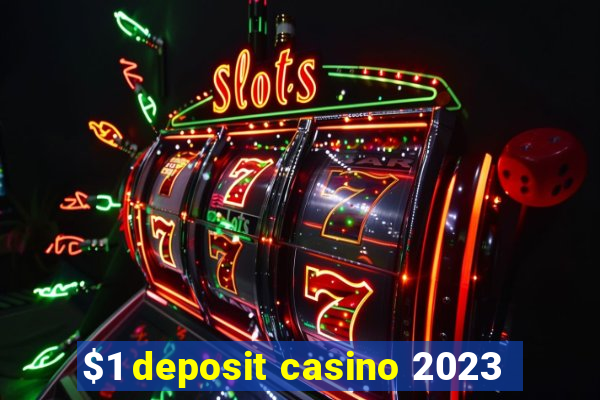 $1 deposit casino 2023