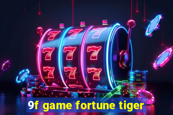 9f game fortune tiger