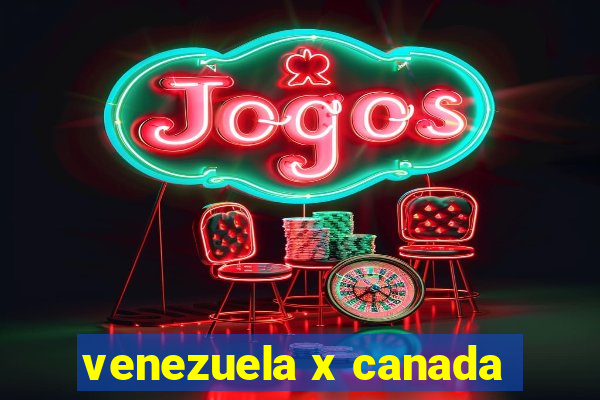 venezuela x canada