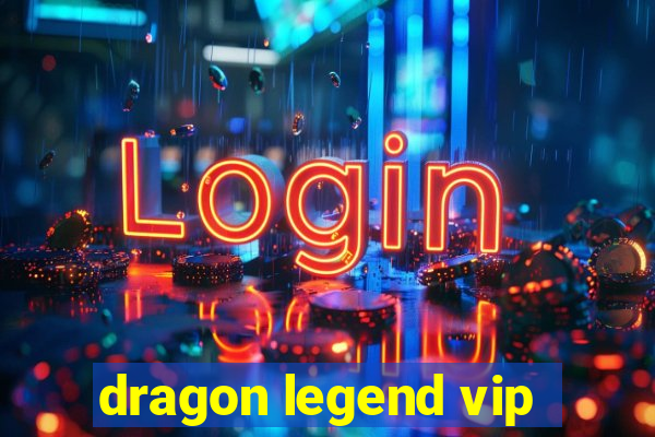 dragon legend vip