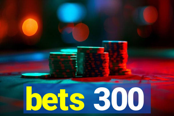 bets 300