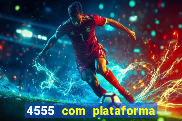 4555 com plataforma de jogos