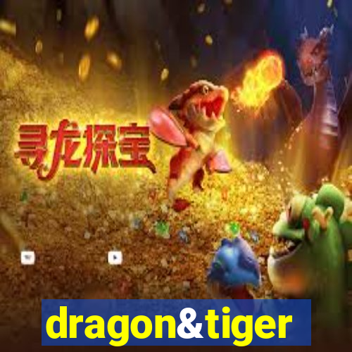 dragon&tiger