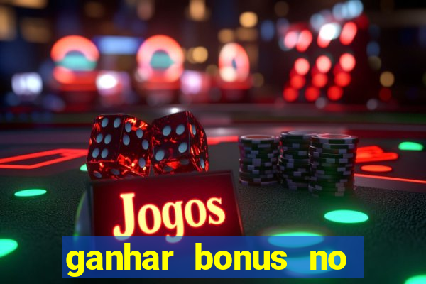 ganhar bonus no cadastro sem deposito