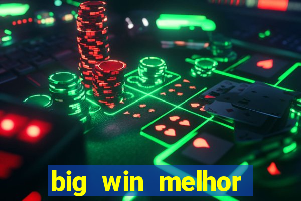 big win melhor horário para jogar