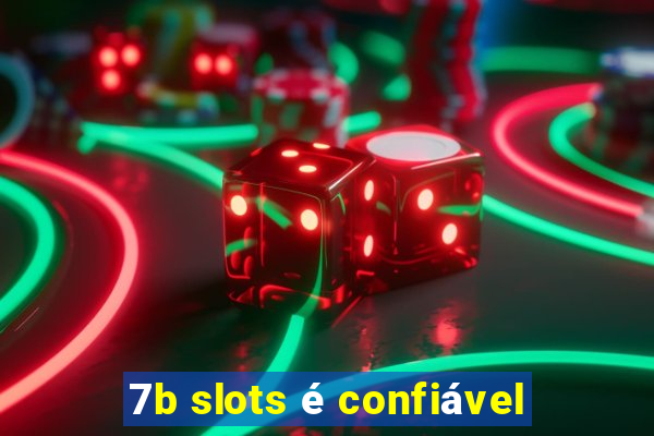 7b slots é confiável