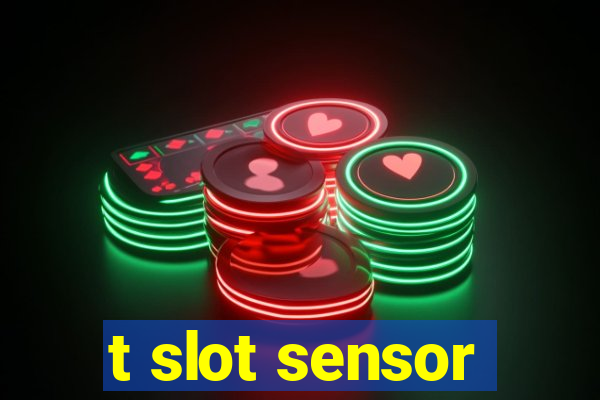 t slot sensor