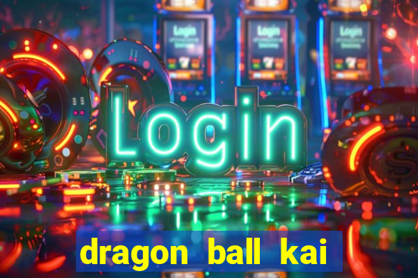 dragon ball kai dublado online