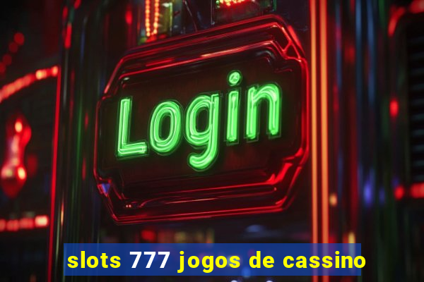 slots 777 jogos de cassino