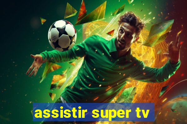 assistir super tv