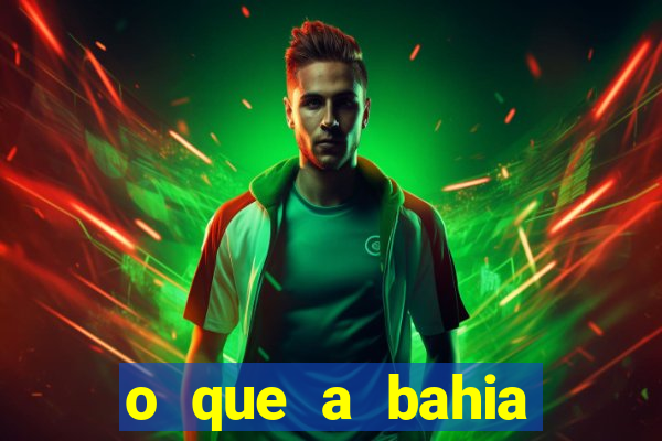 o que a bahia quer saber