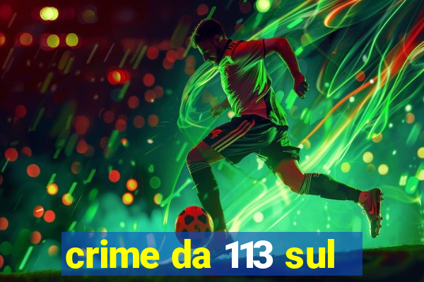 crime da 113 sul