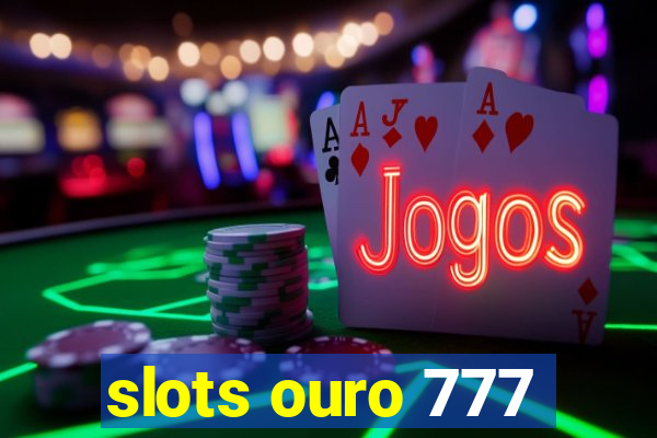 slots ouro 777