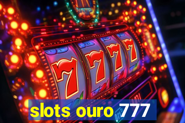 slots ouro 777