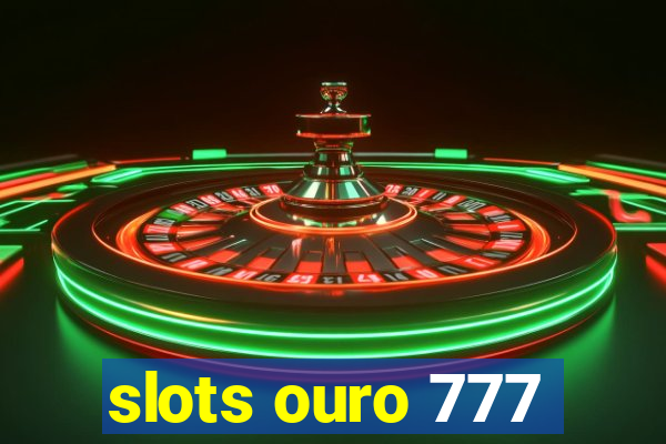 slots ouro 777