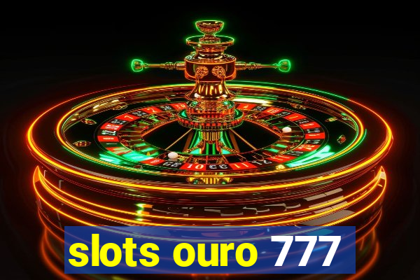 slots ouro 777