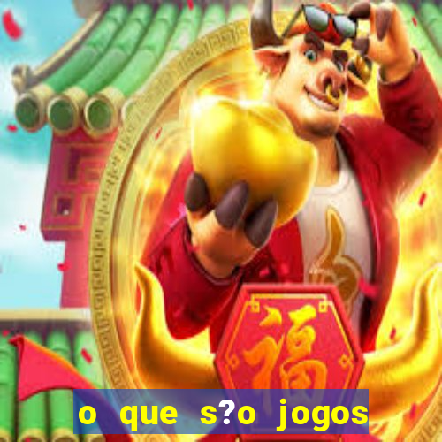 o que s?o jogos de aposta