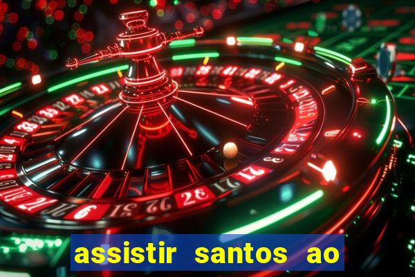 assistir santos ao vivo futemax