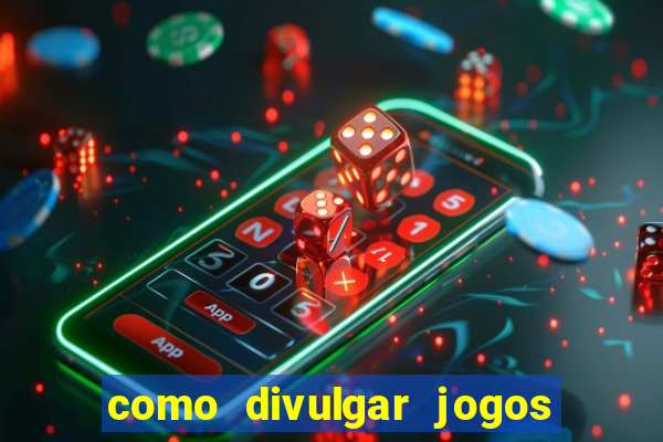 como divulgar jogos de aposta