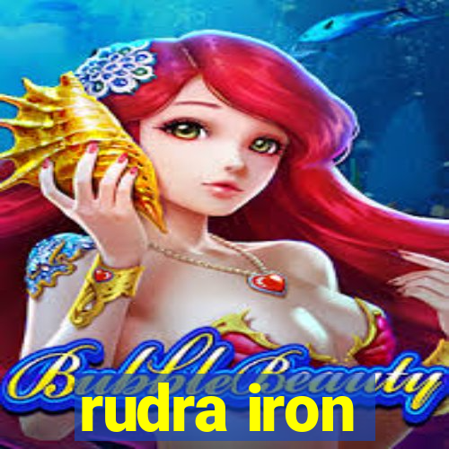 rudra iron