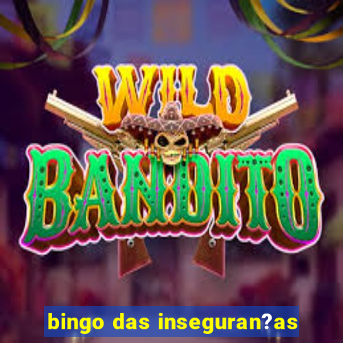 bingo das inseguran?as