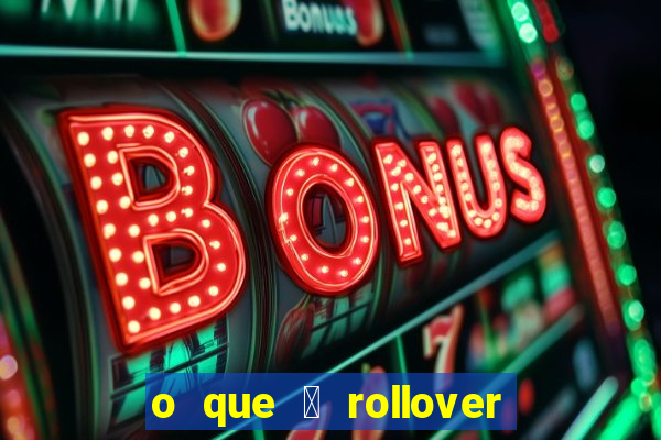 o que 茅 rollover de deposito