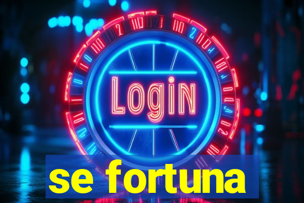 se fortuna