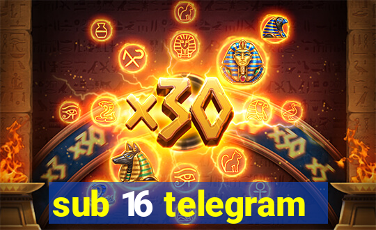 sub 16 telegram