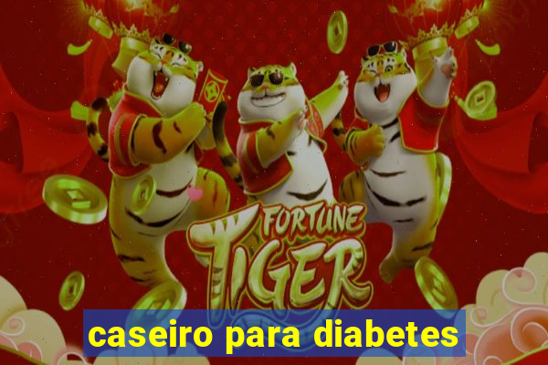 caseiro para diabetes