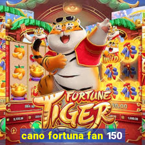 cano fortuna fan 150