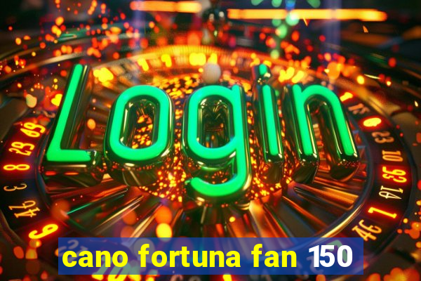 cano fortuna fan 150