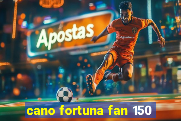 cano fortuna fan 150