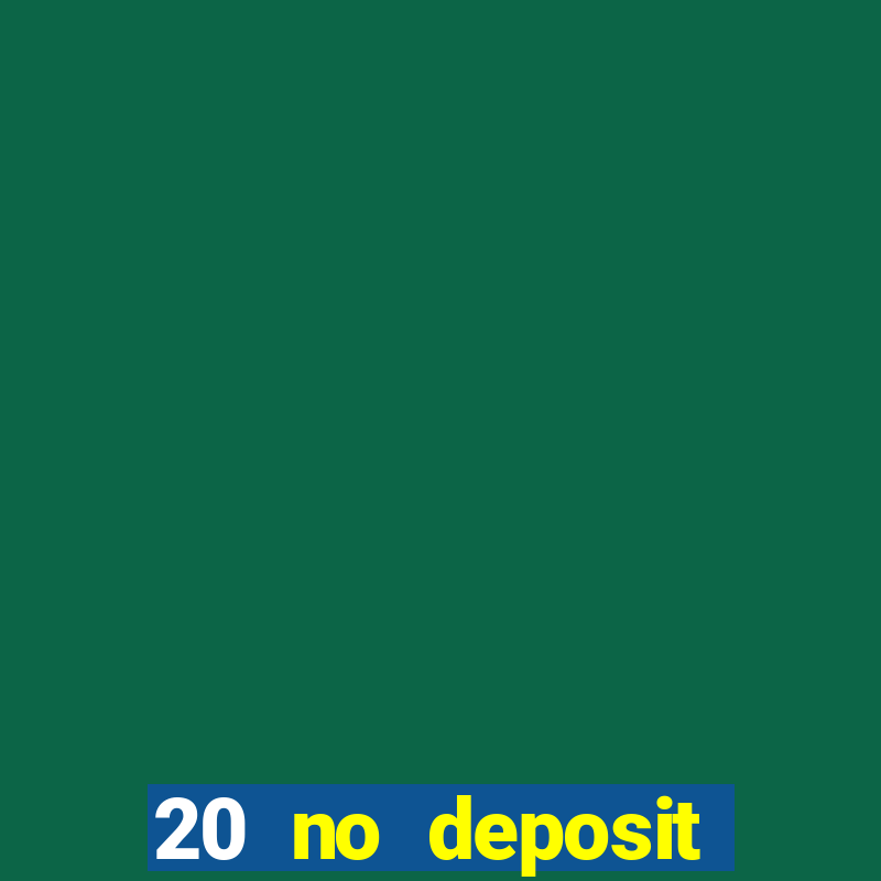 20 no deposit casino bonus