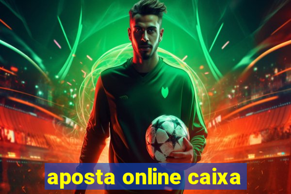 aposta online caixa