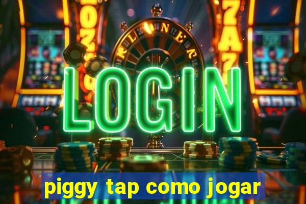 piggy tap como jogar